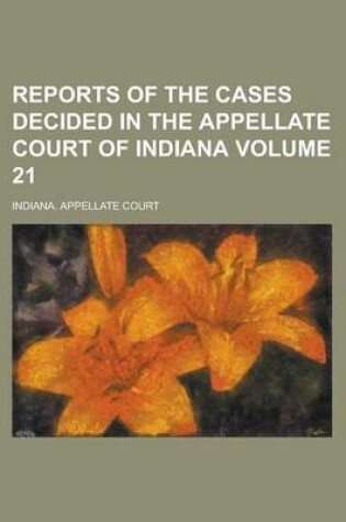 Cover of Reports of the Cases Decided in the Appellate Court of Indiana Volume 21