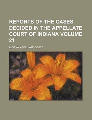 Book cover for Reports of the Cases Decided in the Appellate Court of Indiana Volume 21