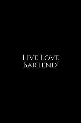 Book cover for Live Love Bartend!