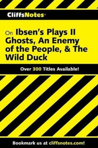 Cover of Cliffsnotes Ibsen's Plays II: Ghosts, an Enemy of the People, & the Wild Duck