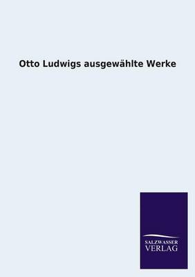 Book cover for Otto Ludwigs Ausgewahlte Werke