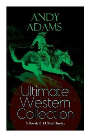 Cover of ANDY ADAMS Ultimate Western Collection - 5 Novels & 14 Short Stories