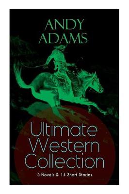 Book cover for ANDY ADAMS Ultimate Western Collection - 5 Novels & 14 Short Stories