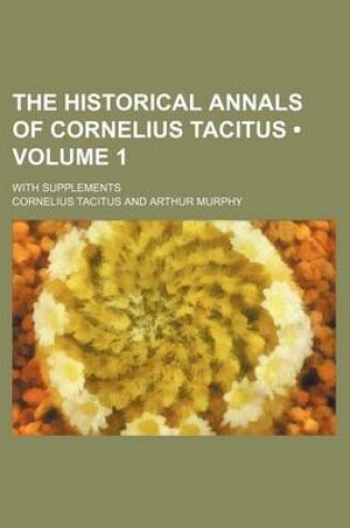 Cover of The Historical Annals of Cornelius Tacitus (Volume 1); With Supplements