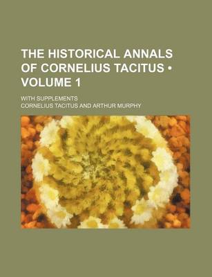 Book cover for The Historical Annals of Cornelius Tacitus (Volume 1); With Supplements