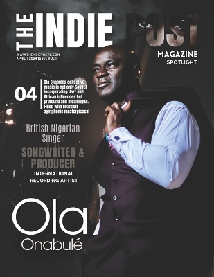 Book cover for The Indie Post Magazine Ola Onabul� April 1, 2024 Issue Vol 1