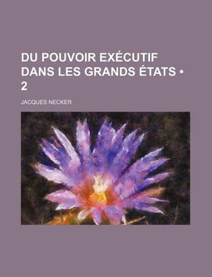 Book cover for Du Pouvoir Executif Dans Les Grands Etats (2)