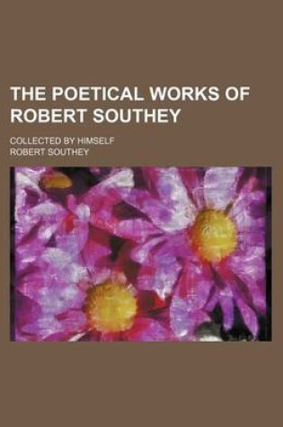 Cover of The Poetical Works of Robert Southey (Volume 8); Collected by Himself