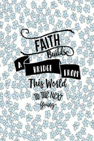 Cover of Faith Builds a Bridge from This World to the Next