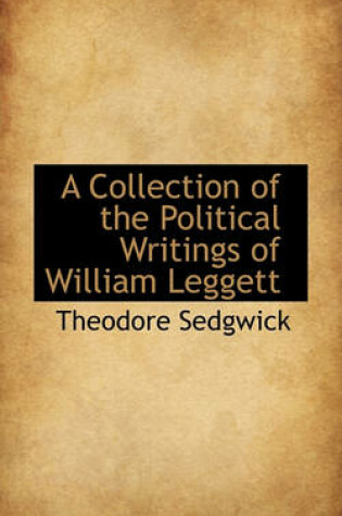 Cover of A Collection of the Political Writings of William Leggett