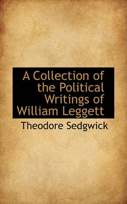 Book cover for A Collection of the Political Writings of William Leggett