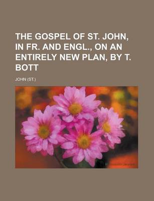 Book cover for The Gospel of St. John, in Fr. and Engl., on an Entirely New Plan, by T. Bott