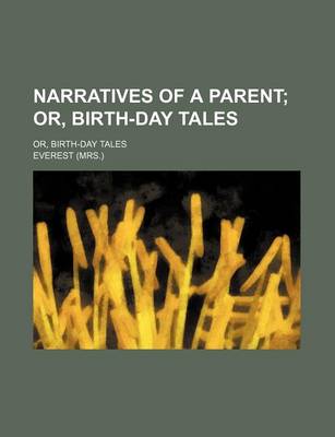 Book cover for Narratives of a Parent; Or, Birth-Day Tales. Or, Birth-Day Tales