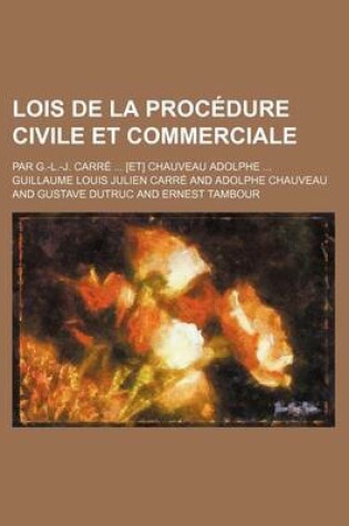 Cover of Lois de La Procedure Civile Et Commerciale (T.10e); Par G.-L.-J. Carre [Et] Chauveau Adolphe