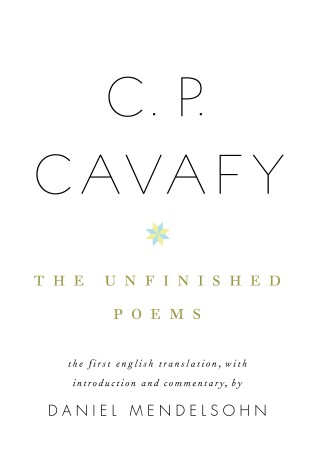 Cover of C. P. Cavafy: The Unfinished Poems