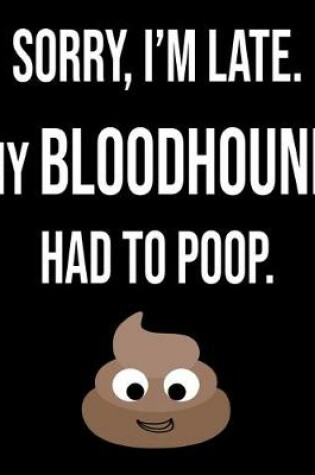 Cover of Sorry I'm Late My Bloodhound Had To Poop