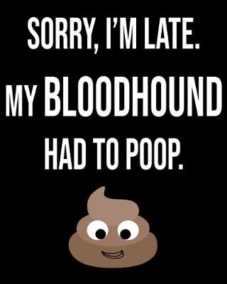 Book cover for Sorry I'm Late My Bloodhound Had To Poop