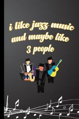 Book cover for I Like Jazz Music And Maybe Like 3 People