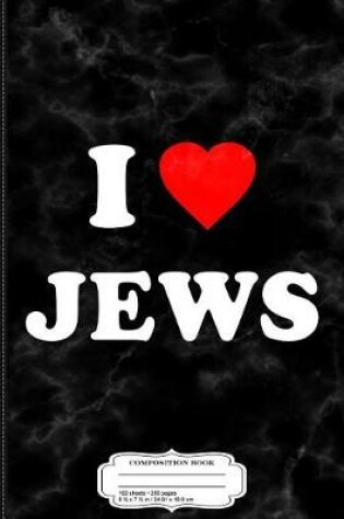 Cover of I Love Jews Composition Notebook