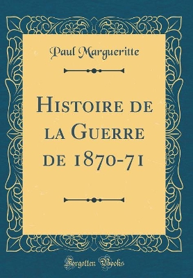 Book cover for Histoire de la Guerre de 1870-71 (Classic Reprint)