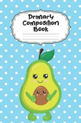 Cover of Avocado Primary Composition Book