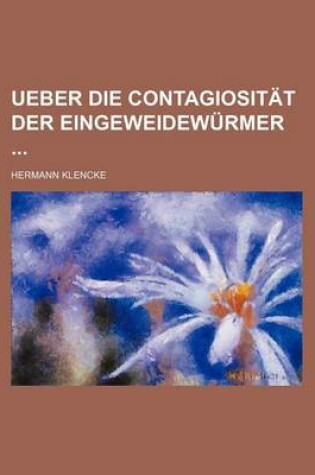 Cover of Ueber Die Contagiositat Der Eingeweidewurmer