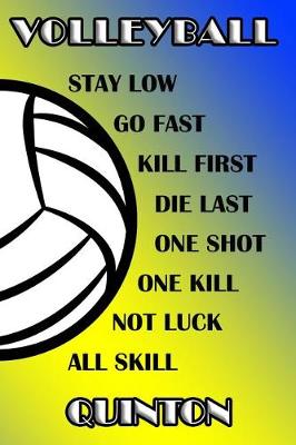 Book cover for Volleyball Stay Low Go Fast Kill First Die Last One Shot One Kill Not Luck All Skill Quinton