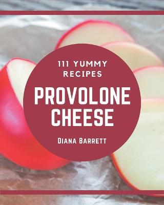 Book cover for 111 Yummy Provolone Cheese Recipes