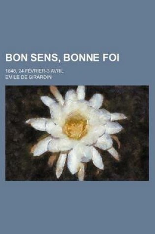 Cover of Bon Sens, Bonne Foi; 1848, 24 Fevrier-3 Avril