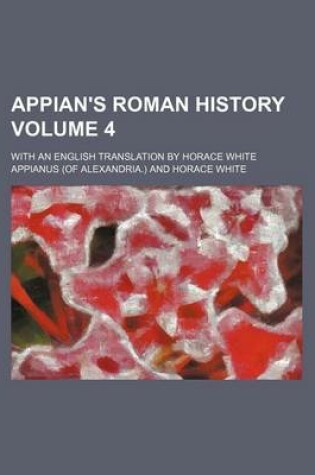 Cover of Appian's Roman History Volume 4; With an English Translation by Horace White