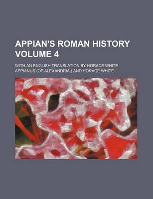 Book cover for Appian's Roman History Volume 4; With an English Translation by Horace White