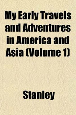 Cover of My Early Travels and Adventures in America and Asia (Volume 1)