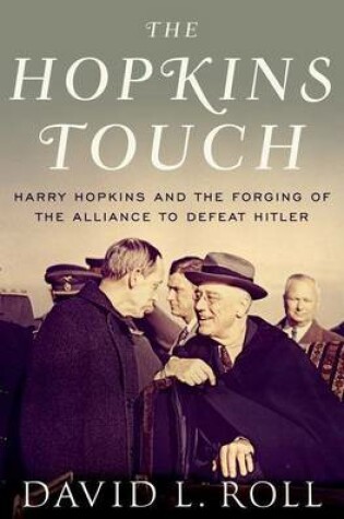 Cover of The Hopkins Touch: Harry Hopkins and the Forging of the Alliance to Defeat Hitler