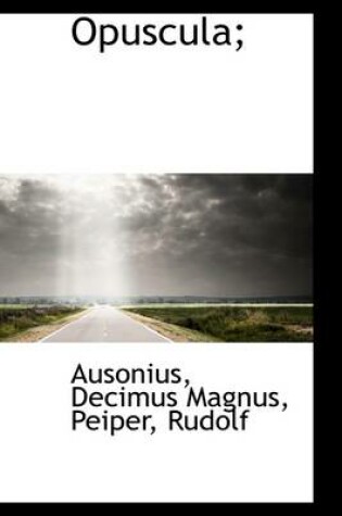 Cover of Opuscula;