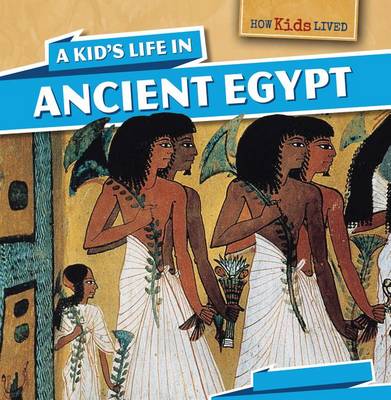 Book cover for A Kid's Life in Ancient Egypt