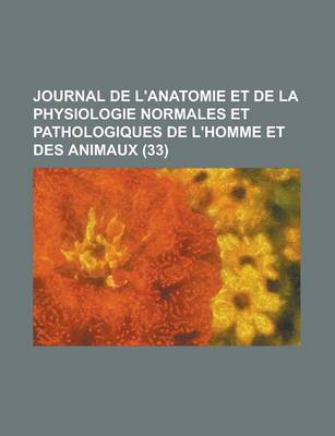 Book cover for Journal de L'Anatomie Et de La Physiologie Normales Et Pathologiques de L'Homme Et Des Animaux (33 )