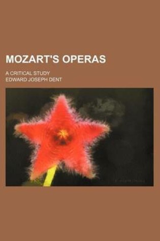 Cover of Mozart's Operas; A Critical Study