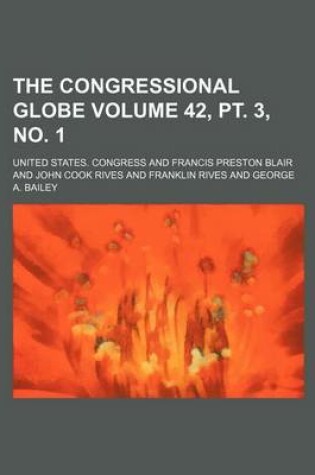 Cover of The Congressional Globe Volume 42, PT. 3, No. 1