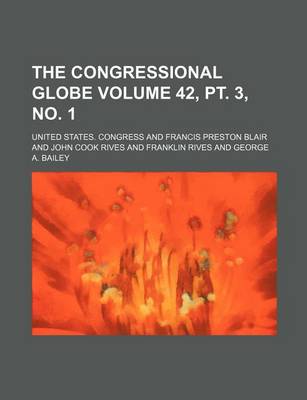 Book cover for The Congressional Globe Volume 42, PT. 3, No. 1