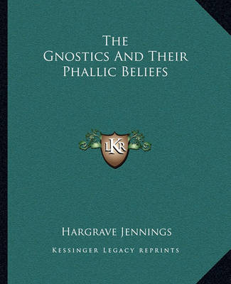 Book cover for The Gnostics and Their Phallic Beliefs