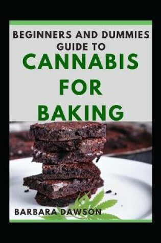 Cover of Beginners Guide To Cannabis For Baking For Beginners And Dummies