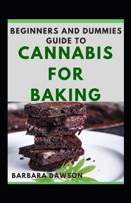 Book cover for Beginners Guide To Cannabis For Baking For Beginners And Dummies