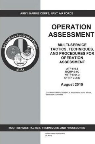 Cover of Multi-Service Tactics, Techniques, and Procedures for Operation Assessment ATP 5-0.3 MCRP 5-1C NTTP 5-01.3 AFTTP 3-2.87 August 2015