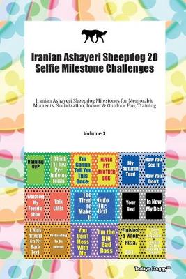 Book cover for Iranian Ashayeri Sheepdog 20 Selfie Milestone Challenges Iranian Ashayeri Sheepdog Milestones for Memorable Moments, Socialization, Indoor & Outdoor Fun, Training Volume 3