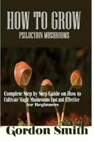 Cover of How to Grow Psilocybin Mushrooms