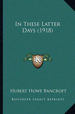 Cover of In These Latter Days (1918)