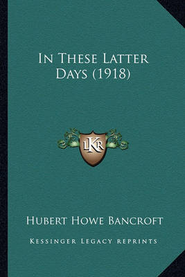 Book cover for In These Latter Days (1918)