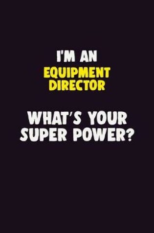 Cover of I'M An Equipment Director, What's Your Super Power?