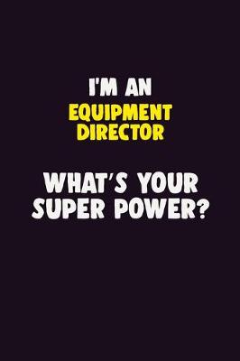 Book cover for I'M An Equipment Director, What's Your Super Power?