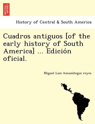 Book cover for Cuadros antiguos [of the early history of South America] ... Edición oficial.